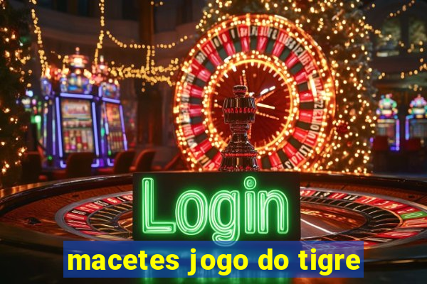 macetes jogo do tigre