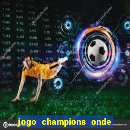 jogo champions onde vai passar