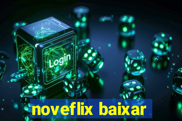 noveflix baixar