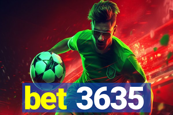 bet 3635