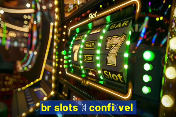 br slots 茅 confi谩vel