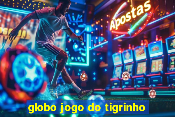 globo jogo do tigrinho