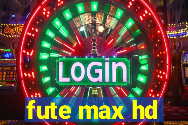 fute max hd