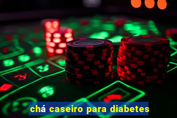 chá caseiro para diabetes