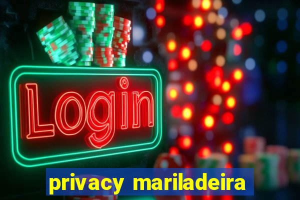 privacy mariladeira