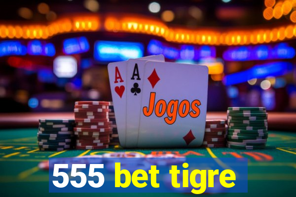 555 bet tigre