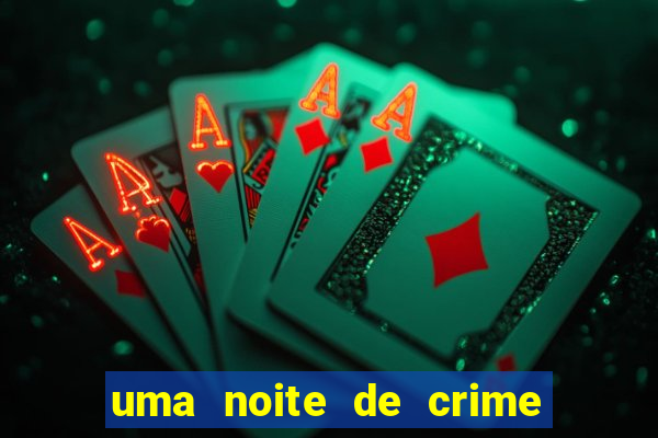 uma noite de crime dublado drive