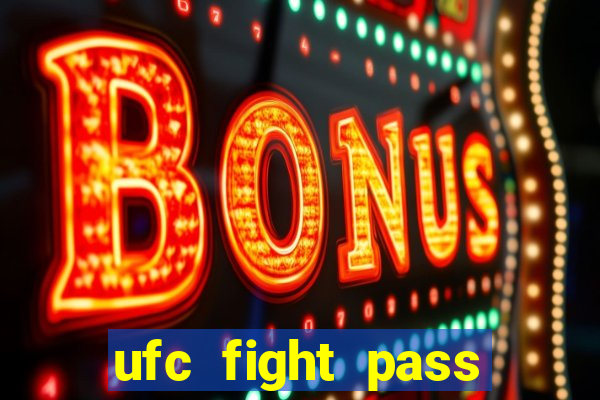 ufc fight pass onde assistir