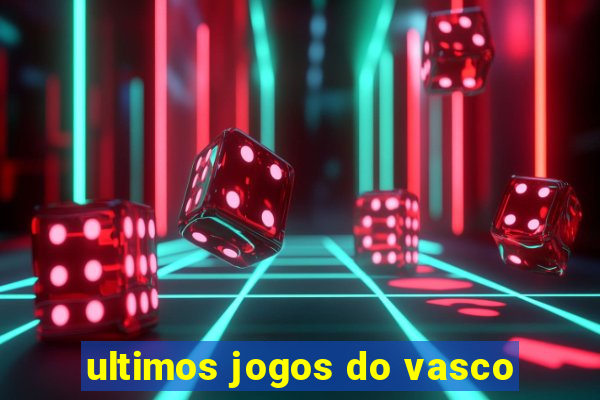 ultimos jogos do vasco