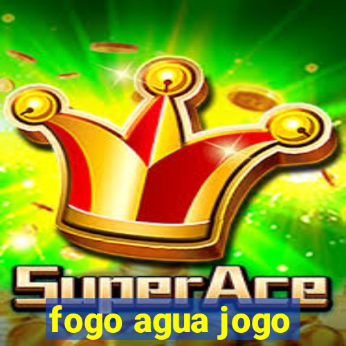 fogo agua jogo