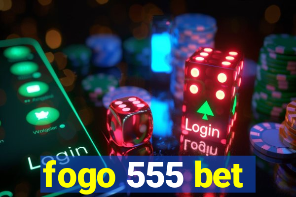 fogo 555 bet