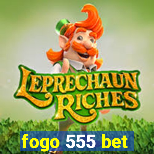 fogo 555 bet