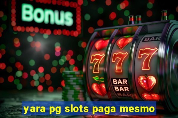 yara pg slots paga mesmo