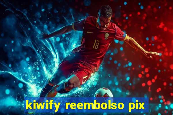 kiwify reembolso pix