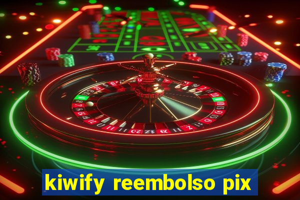 kiwify reembolso pix