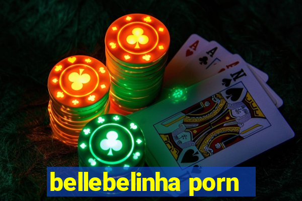 bellebelinha porn