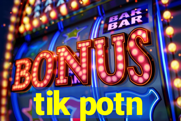 tik potn