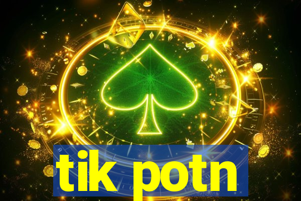 tik potn