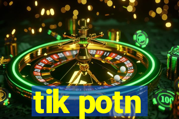 tik potn