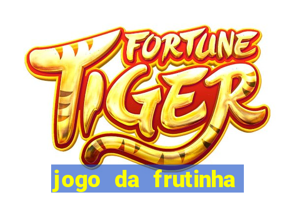 jogo da frutinha de ganhar dinheiro