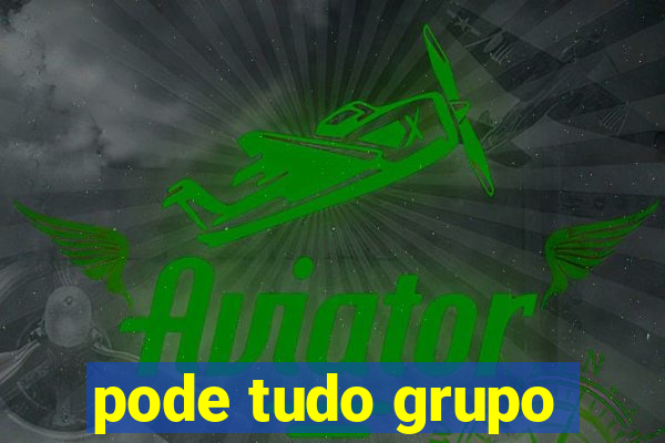 pode tudo grupo