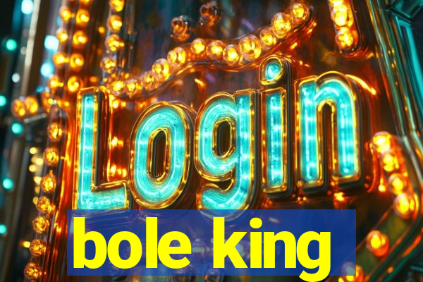 bole king