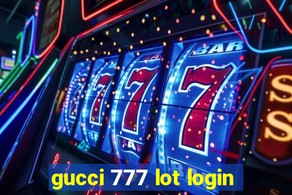 gucci 777 lot login