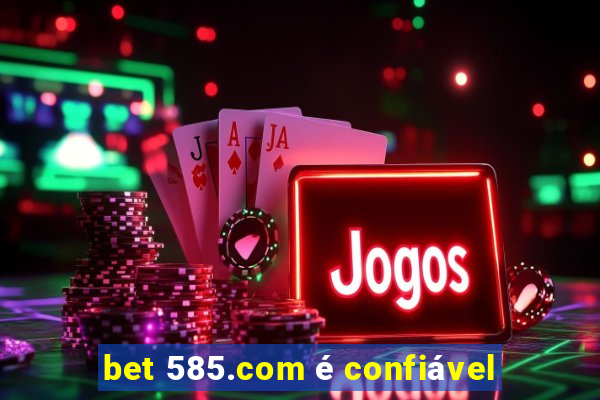 bet 585.com é confiável