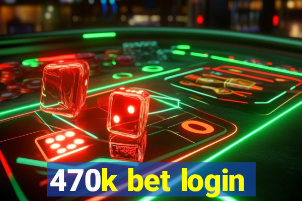 470k bet login