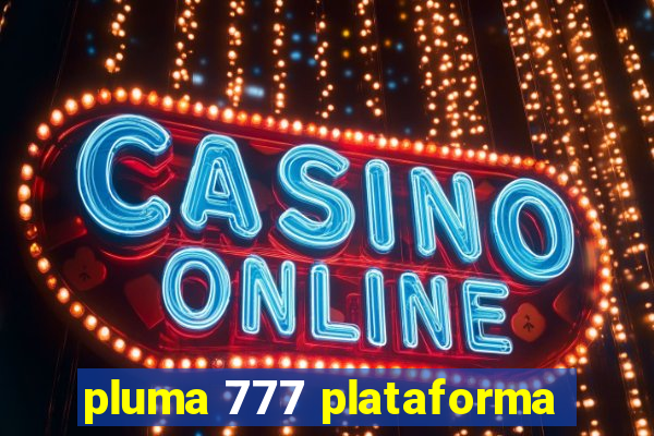 pluma 777 plataforma