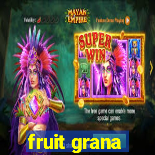 fruit grana