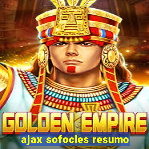 ajax sofocles resumo