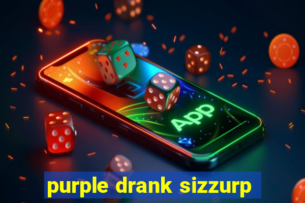 purple drank sizzurp