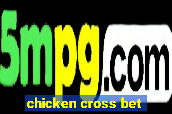 chicken cross bet