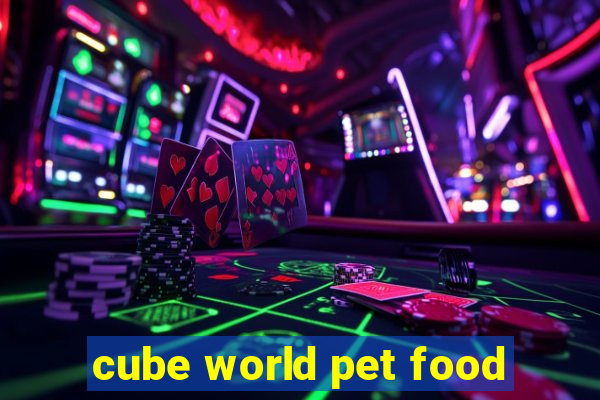 cube world pet food