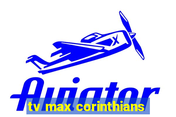 tv max corinthians