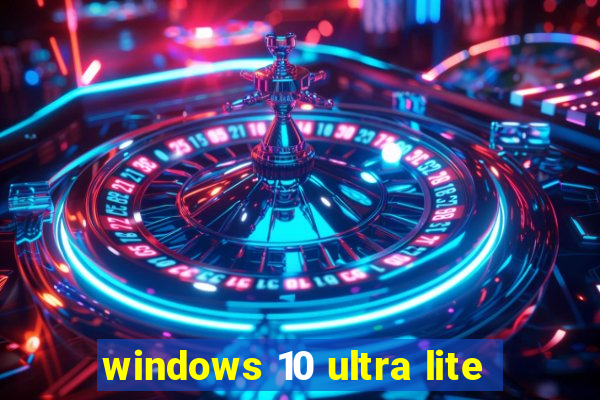 windows 10 ultra lite