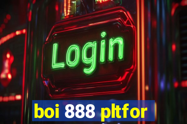 boi 888 pltfor