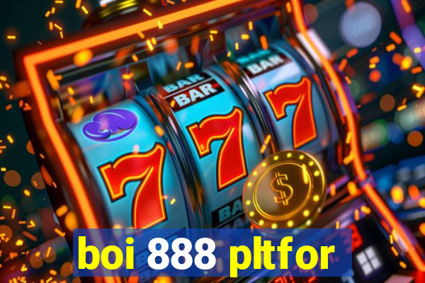 boi 888 pltfor