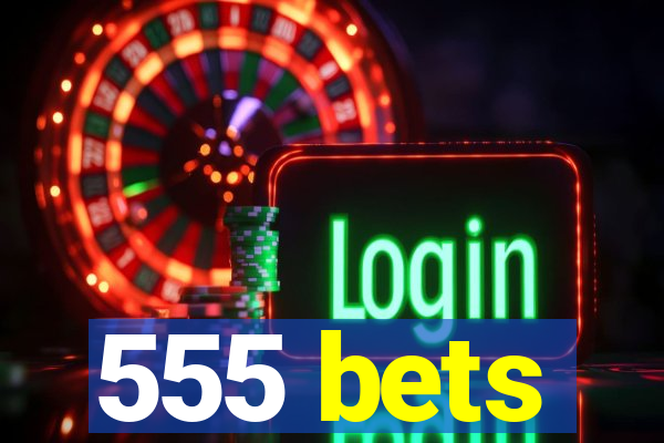 555 bets