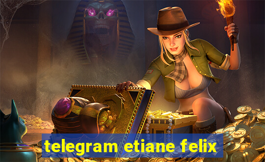 telegram etiane felix