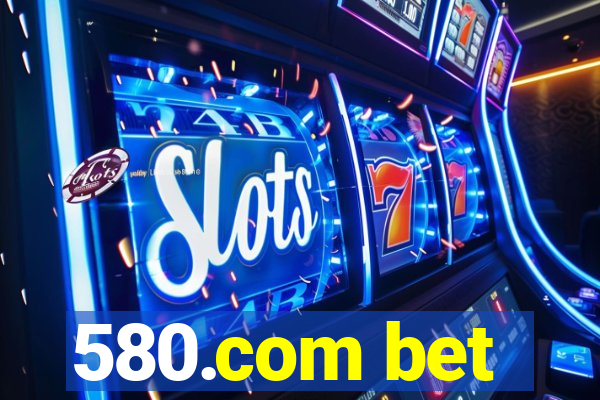 580.com bet