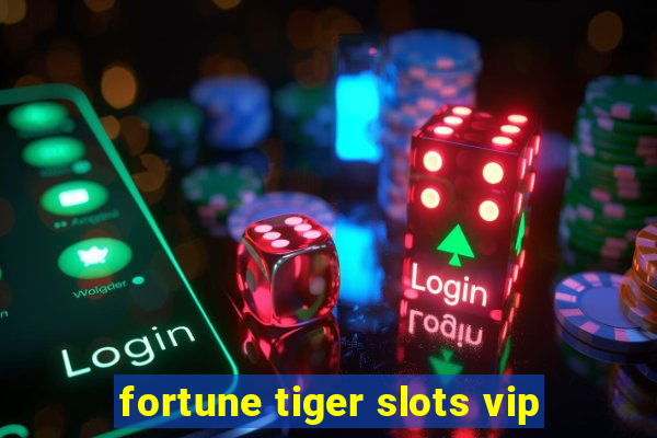 fortune tiger slots vip