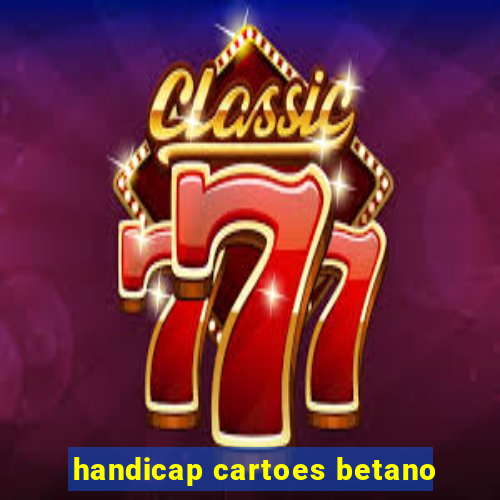 handicap cartoes betano