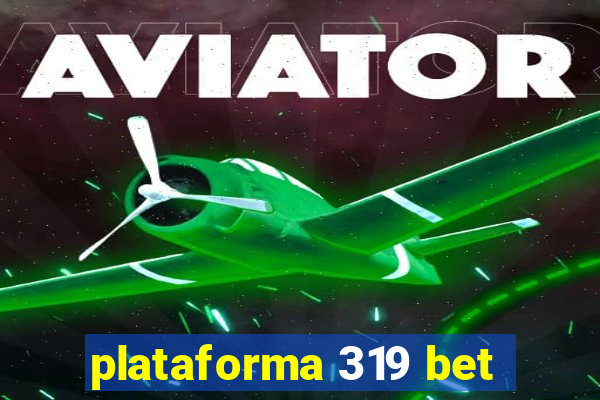 plataforma 319 bet