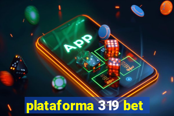 plataforma 319 bet