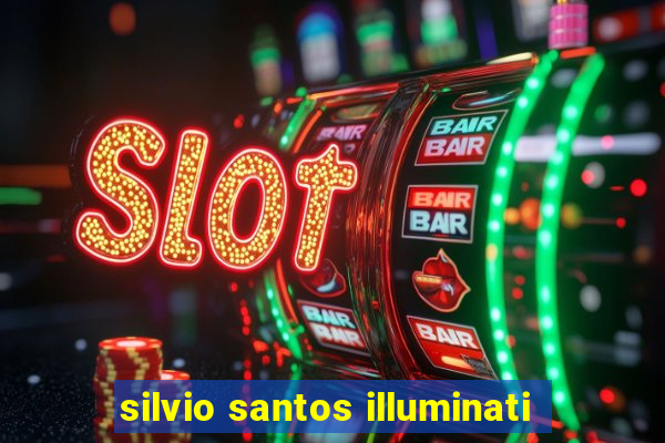 silvio santos illuminati