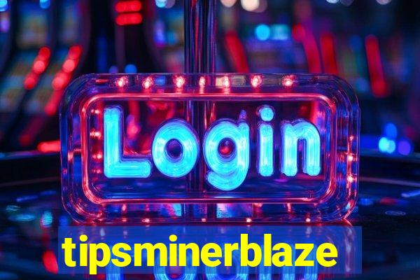 tipsminerblaze