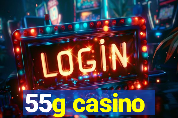 55g casino