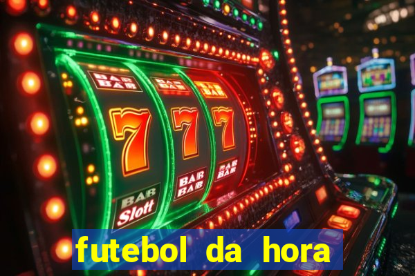 futebol da hora 3.7 ao vivo